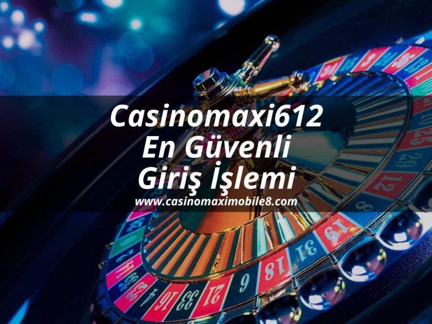 Casinomaxi612-casinomaxigiris-casinomaximobile